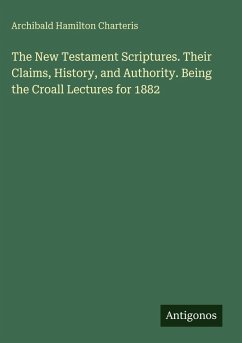 Cover The New Testament Scriptures. Their Claims, History, and Authority. Being the Croall Lectures for 1882