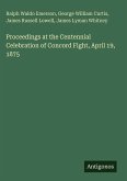 Proceedings at the Centennial Celebration of Concord Fight, April 19, 1875
