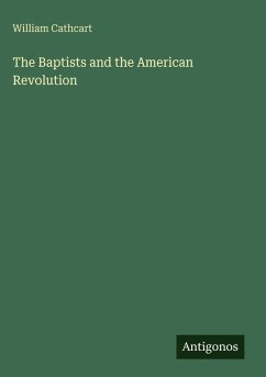 The Baptists and the American Revolution - Cathcart, William