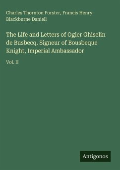 Cover The Life and Letters of Ogier Ghiselin de Busbecq. Signeur of Bousbeque Knight, Imperial Ambassador