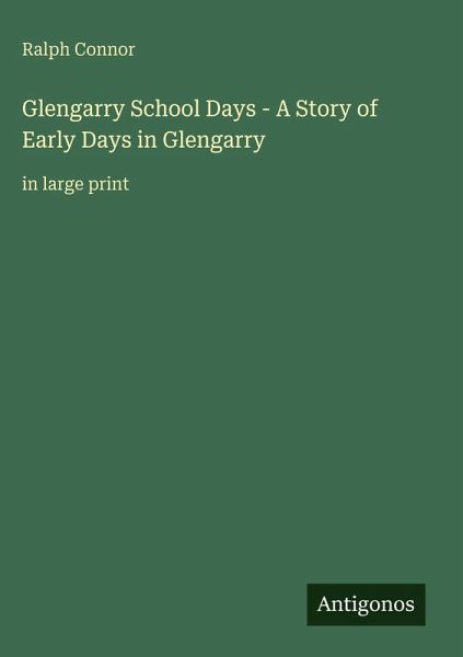 Glengarry School Days - A Story of Early Days in Glengarry