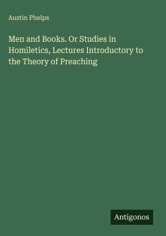 Cover Men and Books. Or Studies in Homiletics, Lectures Introductory to the Theory of Preaching