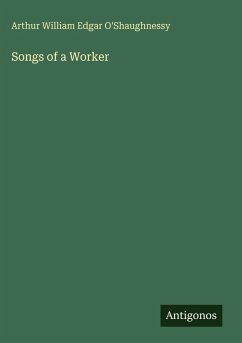 Songs of a Worker - O'Shaughnessy, Arthur William Edgar