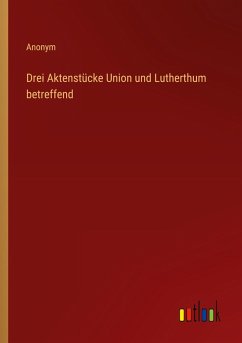 Cover Drei Aktenstücke Union und Lutherthum betreffend