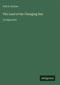 The Land of the Changing Sun - Harben, Will N.