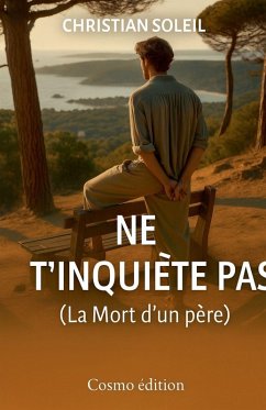 Ne t'inquiète pas ! (La Mort d'un père) - Soleil, Christian Ne t'inquiète pas ! (La Mort d'un père) - Soleil, Christian