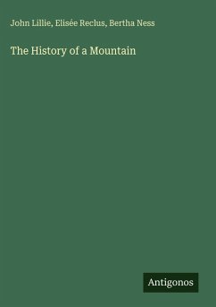 The History of a Mountain - Lillie, John; Reclus, Elisée; Ness, Bertha