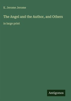 The Angel and the Author, and Others - Jerome, K. Jerome