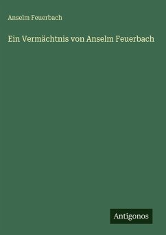 Ein Vermächtnis von Anselm Feuerbach - Feuerbach, Anselm