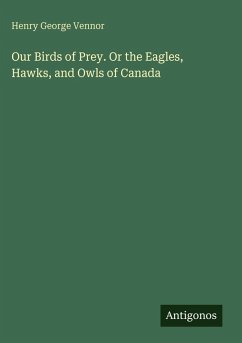 Cover Our Birds of Prey. Or the Eagles, Hawks, and Owls of Canada