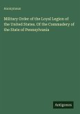 Military Order of the Loyal Legion of the United States. Of the Commadery of the State of Pennsylvania
