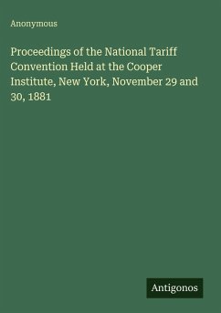 Cover Proceedings of the National Tariff Convention Held at the Cooper Institute, New York, November 29 and 30, 1881