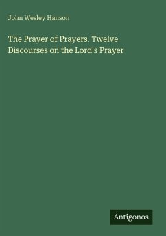 Cover The Prayer of Prayers. Twelve Discourses on the Lord's Prayer