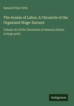 Cover The Armies of Labor; A Chronicle of the Organized Wage-Earners