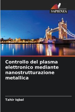 Controllo del plasma elettronico mediante nanostrutturazione metallica - Iqbal, Tahir Controllo del plasma elettronico mediante nanostrutturazione metallica - Iqbal, Tahir