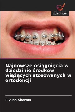 Cover Najnowsze osi¿gni¿cia w dziedzinie ¿rodków wi¿¿¿cych stosowanych w ortodoncji