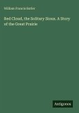 Red Cloud, the Solitary Sioux. A Story of the Great Prairie