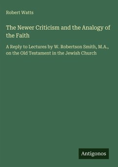The Newer Criticism and the Analogy of the Faith - Watts, Robert