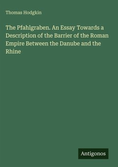 Cover The Pfahlgraben. An Essay Towards a Description of the Barrier of the Roman Empire Between the Danube and the Rhine