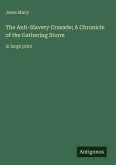 The Anti-Slavery Crusade; A Chronicle of the Gathering Storm The Anti-Slavery Crusade; A Chronicle of the Gathering Storm