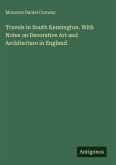 Travels in South Kensington. With Notes on Decorative Art and Architecture in England