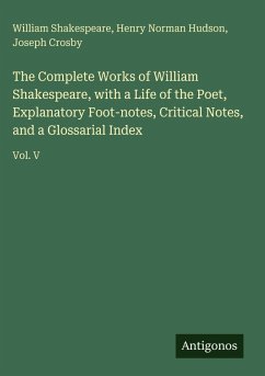 Cover The Complete Works of William Shakespeare, with a Life of the Poet, Explanatory Foot-notes, Critical Notes, and a Glossarial Index