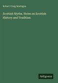 Scottish Myths. Notes on Scottish History and Tradition