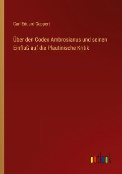 Über den Codex Ambrosianus und seinen Einfluß auf die Plautinische Kritik