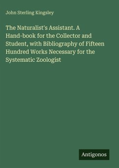 Cover The Naturalist's Assistant. A Hand-book for the Collector and Student, with Bibliography of Fifteen Hundred Works Necessary for the Systematic Zoologist