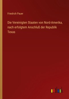 Die Vereinigten Staaten von Nord-Amerika, nach erfolgtem Anschluß der Republik Texas
