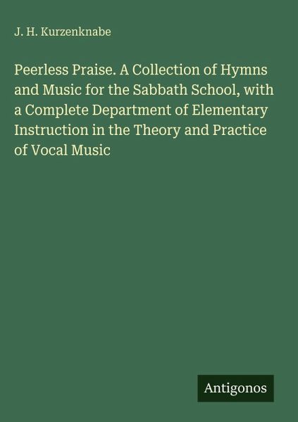 Peerless Praise. A Collection of Hymns and Music for the Sabbath School, with a Complete Department of Elementary Instruction in the Theory and Practice of Vocal Music