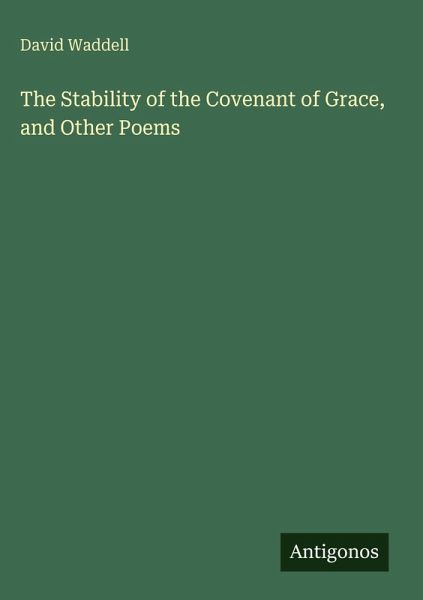 The Stability of the Covenant of Grace, and Other Poems The Stability of the Covenant of Grace, and Other Poems