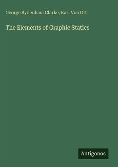 The Elements of Graphic Statics - Clarke, George Sydenham; Ott, Karl Von