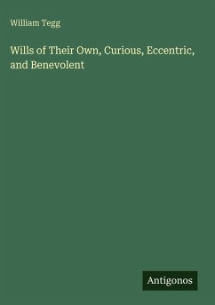 Wills of Their Own, Curious, Eccentric, and Benevolent - Tegg, William