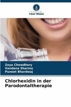 Chlorhexidin in der Parodontaltherapie - Chowdhary, Zoya;Sharma, Vandana;Bhardwaj, Puneet