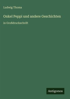 Onkel Peppi und andere Geschichten - Thoma, Ludwig