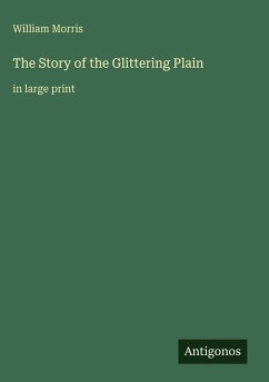 The Story of the Glittering Plain - Morris, William
