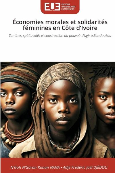 Économies morales et solidarités féminines en Côte d'Ivoire Économies morales et solidarités féminines en Côte d'Ivoire