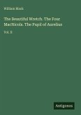 The Beautiful Wretch. The Four MacNicols. The Pupil of Aurelius