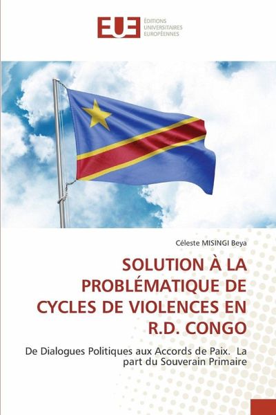 SOLUTION À LA PROBLÉMATIQUE DE CYCLES DE VIOLENCES EN R.D. CONGO SOLUTION À LA PROBLÉMATIQUE DE CYCLES DE VIOLENCES EN R.D. CONGO