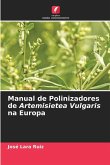 Manual de Polinizadores de Artemisietea Vulgaris na Europa Manual de Polinizadores de Artemisietea Vulgaris na Europa