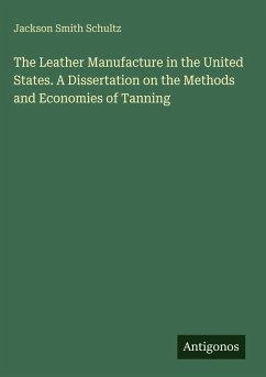 Cover The Leather Manufacture in the United States. A Dissertation on the Methods and Economies of Tanning