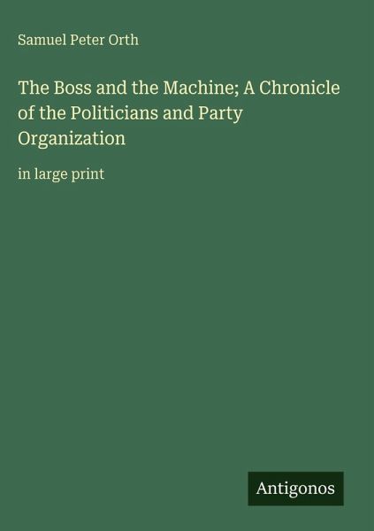 The Boss and the Machine; A Chronicle of the Politicians and Party Organization The Boss and the Machine; A Chronicle of the Politicians and Party Organization