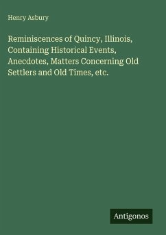 Cover Reminiscences of Quincy, Illinois, Containing Historical Events, Anecdotes, Matters Concerning Old Settlers and Old Times, etc.