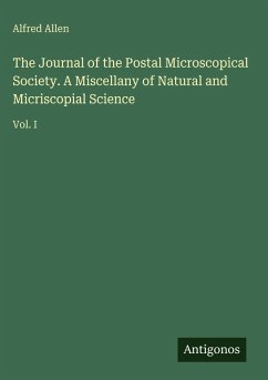 The Journal of the Postal Microscopical Society. A Miscellany of Natural and Micriscopial Science - Allen, Alfred