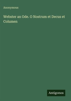 Webster an Ode. O Nostrum et Decus et Columen - Anonymous
