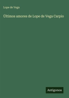 Últimos amores de Lope de Vega Carpio - Vega, Lope De