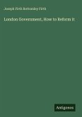 London Government, How to Reform it London Government, How to Reform it