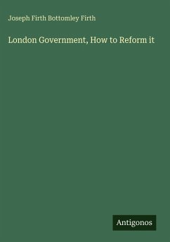 London Government, How to Reform it - Firth, Joseph Firth Bottomley