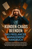 Kunden-Chaos beenden: Das Freelancer Management Handbuch (eBook, ePUB)
